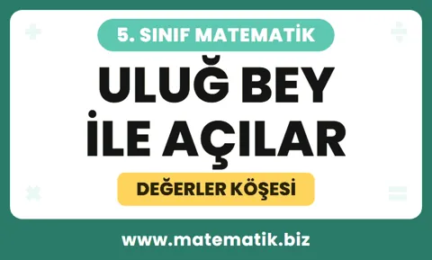 5.Sınıf Uluğ Bey ile Açılar Değerler Köşesi