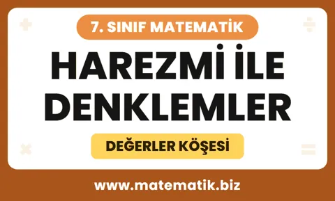 7.Sınıf Harezmi ile Denklemler Değerler Köşesi