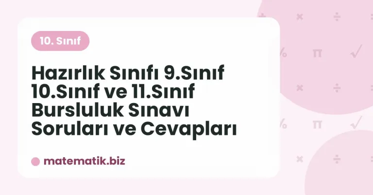 Hazırlık Sınıfı 9.Sınıf 10.Sınıf ve 11.Sınıf Bursluluk Sınavı Soruları ve Cevapları