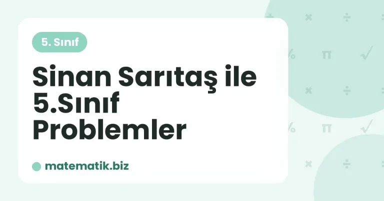 Sinan Sarıtaş ile 5.Sınıf Problemler