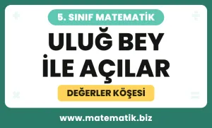 5.Sınıf Uluğ Bey ile Açılar Değerler Köşesi