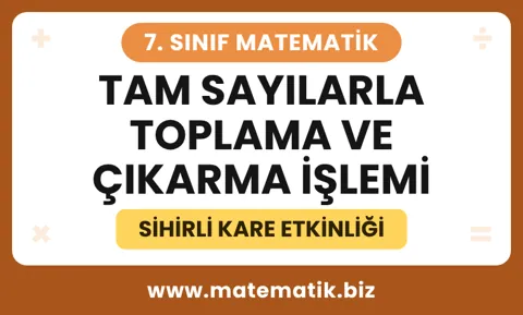 7.Sınıf Tam Sayılarla Toplama ve Çıkarma İşlemi Sihirli Kare Etkinliği